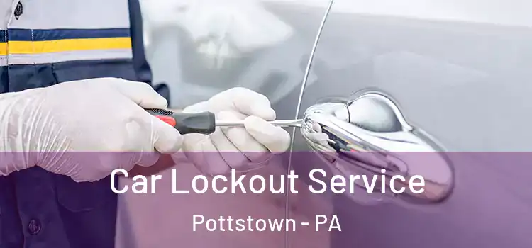 Car Lockout Service Pottstown - PA