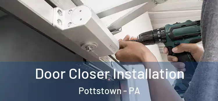 Door Closer Installation Pottstown - PA