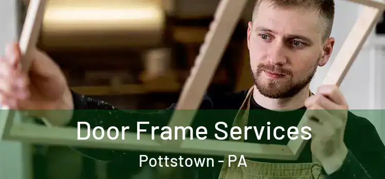 Door Frame Services Pottstown - PA