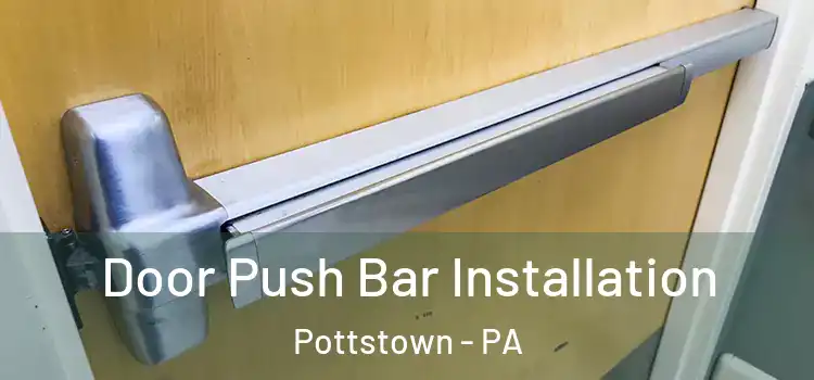 Door Push Bar Installation Pottstown - PA