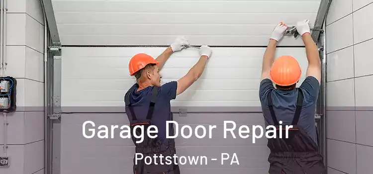  Garage Door Repair Pottstown - PA