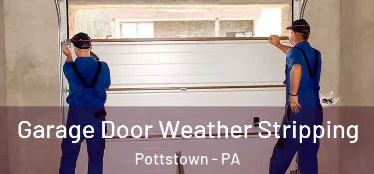  Garage Door Weather Stripping Pottstown - PA