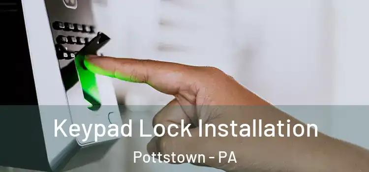 Keypad Lock Installation Pottstown - PA