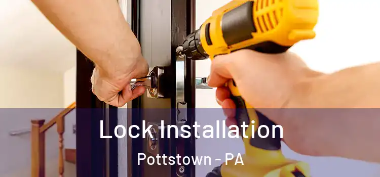  Lock Installation Pottstown - PA