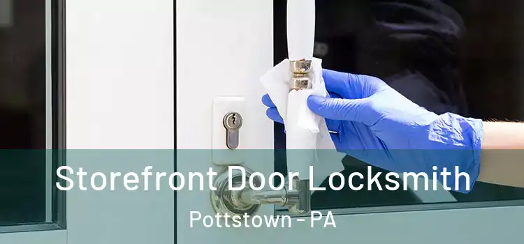  Storefront Door Locksmith Pottstown - PA